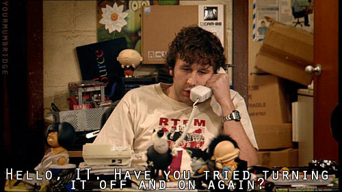 IT Crowd: Have you tried switching it off and back on again?
